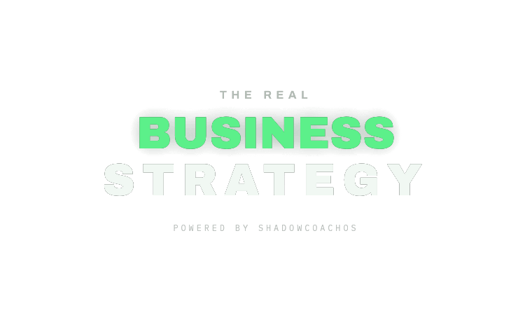The Real Business Strategy, powered by ShadowCoachOS